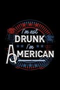 I'm not Drunk i'm American: 120 Pages, Soft Matte Cover, 6 x 9 (en Inglés)