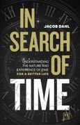 In Search of Time: Understanding the Nature and Experience of Time for a Better Life 