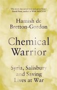 Chemical Warrior: Syria, Salisbury and Saving Lives at War - As Heard on Radio 2 (en Inglés)