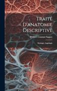 Traité D'anatomie Descriptive: Myologie; Angiologie (en Francés)