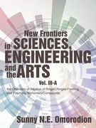New Frontiers in Sciences, Engineering and the Arts: Volume Iii-A: the Chemistry of Initiation of Ringed, Ringed-Forming and Polymeric Monomers/Compou (en Inglés)