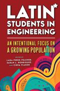 Latin* Students in Engineering: An Intentional Focus on a Growing Population (en Inglés)