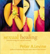 sexual healing,transforming the sacred wound - peter a. levine - sounds true