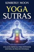 Yoga Sutras: Una Guía Esencial Para Entender los Yoga Sutras de Patanjali