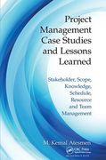 Project Management Case Studies and Lessons Learned: Stakeholder, Scope, Knowledge, Schedule, Resource and Team Management (en Inglés)