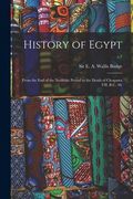 History of Egypt: From the End of the Neolithic Period to the Death of Cleopatra VII. B.C. 30.; v.7 (en Inglés)