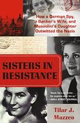 Sisters in Resistance: How a German Spy, a Banker's Wife, and Mussolini's Daughter Outwitted the Nazis (en Inglés)