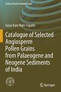 Catalogue of Selected Angiosperm Pollen Grains from Palaeogene and Neogene Sediments of India (en Inglés)