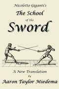 Nicoletto Giganti's the School of the Sword: A New Translation by Aaron Taylor Miedema (en Inglés)