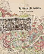 LA VIDA DE LA MATERIA . Sobre el inconsciente del arte y la arquitectura