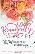Beautifully Interrupted: Turning Your Plan Into His Story