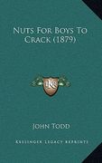 nuts for boys to crack (1879) (en Inglés)