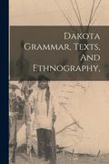 Dakota Grammar, Texts, And Ethnography, (en Inglés)