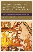Authority, Piracy, and Captivity in Colonial Spanish American Writing: Juan de Castellanos's Elegies of Illustrious Men of the Indies (en Inglés)