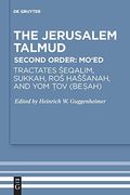 The Jerusalem Talmud. Second Order: Mo ed / Tractates Eqalim, Sukkah, ro ha Anah, and yom tov (Besah) 