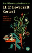 Escribir Contra los Hombres. Cartas de H. P. Lovecraft, Vol. I.