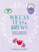 Wiccan Teas & Brews: Recipes for Magical Drinks, Essences, and Tinctures (en Inglés)