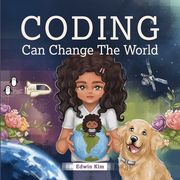 Coding Can Change the World: A Story Picture Book For Kids Ages 7-10 (en Inglés)