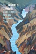 Yellowstone’S Survival and our Call to Action: Making the Case for a new Ecosystem Conservation Story (Anthem Environment and Sustainability Initiative (Aesi)) (en Inglés)