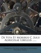 de Vita Et Moribus C. Julii Agricolae Libellus ...... (en Latin)