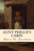 Aunt Phillis's Cabin (en Inglés)
