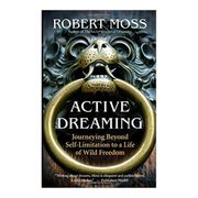 Active Dreaming: Journeying Beyond Self-Limitation to a Life of Wild Freedom (en Inglés)