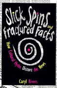 slick spins and fractured facts: how cultural myths distort the news (en Inglés)