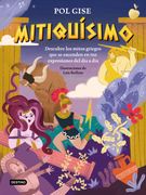 Mitiquísimo. Descubre los mitos griegos que se esconden en tus expresiones del día a día
