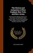 The History and Antiquities of New England, New York, and New Jersey: Embracing the Following Subjects, Viz.: Discoveries and Settlements, Indian Hist (en Inglés)