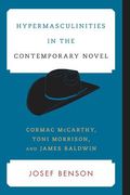 Hypermasculinities in the Contemporary Novel: Cormac McCarthy, Toni Morrison, and James Baldwin (en Inglés)