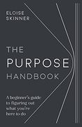 The Purpose Handbook: A Beginner’S Guide to Figuring out What You’Re Here to do (en Inglés)