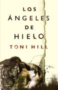 Los Ángeles de Hielo - Toni Hill - Grijalbo