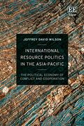 International Resource Politics in the Asia-Pacific: The Political Economy of Conflict and Cooperation