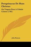 peregrinacao de hum christao: ou viagem para a cidade celeste (1782) (en Inglés)