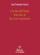 A la luz del Fruto: Ocho Días de Ejercicios Espirituales (Didaskalos) (in Spanish)
