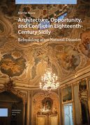 Architecture, Opportunity, and Conflict in Eighteenth-Century Sicily: Rebuilding After Natural Disaster