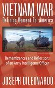 Vietnam War: Defining Moment for America - Remembrances and Reflections of an Army Intelligence Officer (en Inglés)