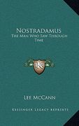 nostradamus: the man who saw through time