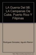 La Guerra del 98 : las campañas decuba, puerto Rico y Filipinas