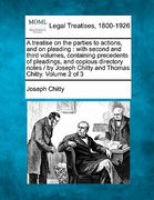 a treatise on the parties to actions, and on pleading: with second and third volumes, containing precedents of pleadings, and copious directory note (en Inglés)