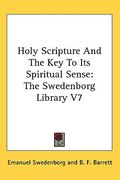holy scripture and the key to its spiritual sense: the swedenborg library v7 (en Inglés)