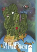 Ive got Autism. My Friend Poncho 