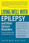 living well with epilepsy and other seizure disorders,an expert explains what you really need to know (en Inglés)