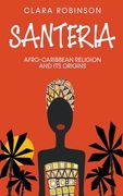 Santeria: Afro-Caribbean Religion and its Origins (en Inglés)