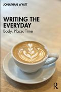 Writing the Everyday: Body, Place, Time (en Inglés)
