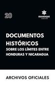 Documentos Históricos Sobre los Límites Entre Honduras y Nicaragua de Archivos Oficiales(Colección Erandique)