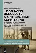 Man Kann Bergleute Nicht Grotesk Schnitzen" Bergmännische Darstellungen in der Kunstsammlung des Bochumer Bergbau-Museums (1928 1966) (en Alemán)