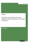 Das Motiv des Liebestods in Georg Büchners Drama Dantons Tod. Aus Liebe in den Tod (en Alemán)