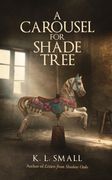 A Carousel For Shade Tree (en Inglés)