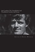 Jack London: The Unpublished and Uncollected Articles and Essays (en Inglés)